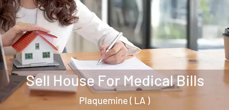  Sell House For Medical Bills Plaquemine ( LA )