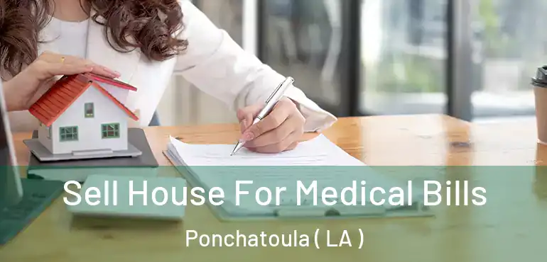  Sell House For Medical Bills Ponchatoula ( LA )