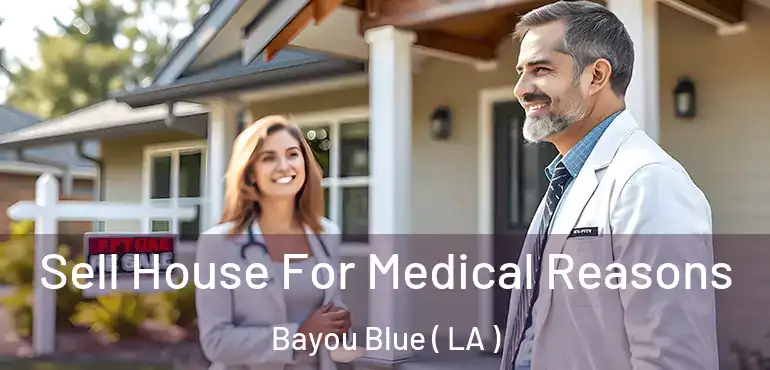  Sell House For Medical Reasons Bayou Blue ( LA )
