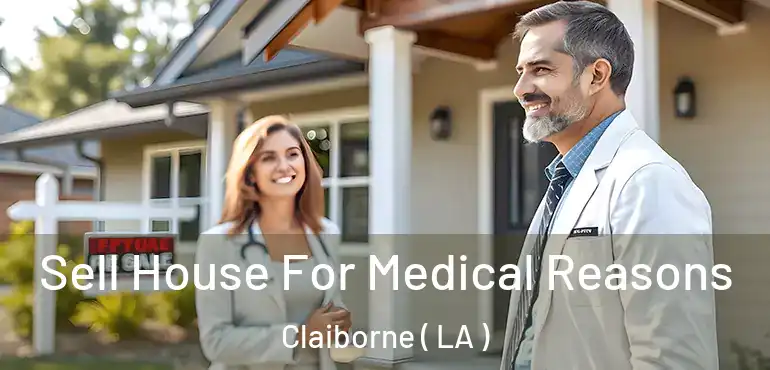  Sell House For Medical Reasons Claiborne ( LA )