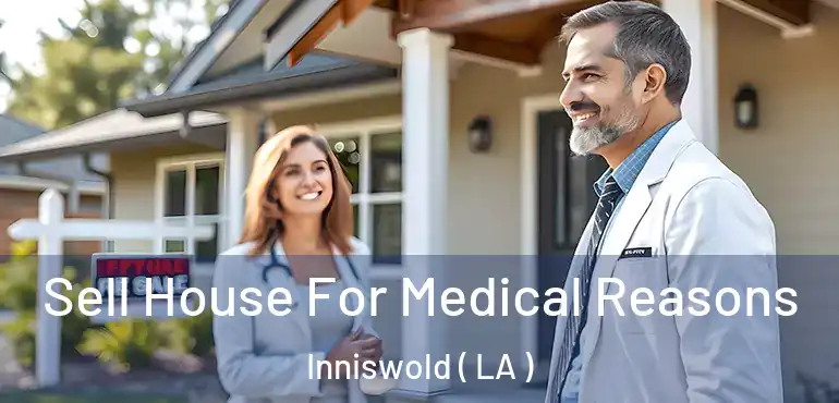  Sell House For Medical Reasons Inniswold ( LA )
