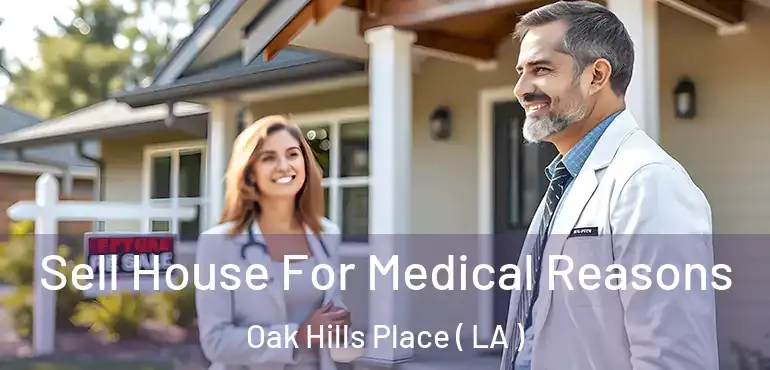  Sell House For Medical Reasons Oak Hills Place ( LA )