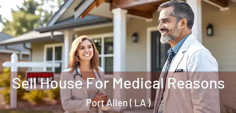  Sell House For Medical Reasons Port Allen ( LA )