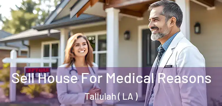  Sell House For Medical Reasons Tallulah ( LA )