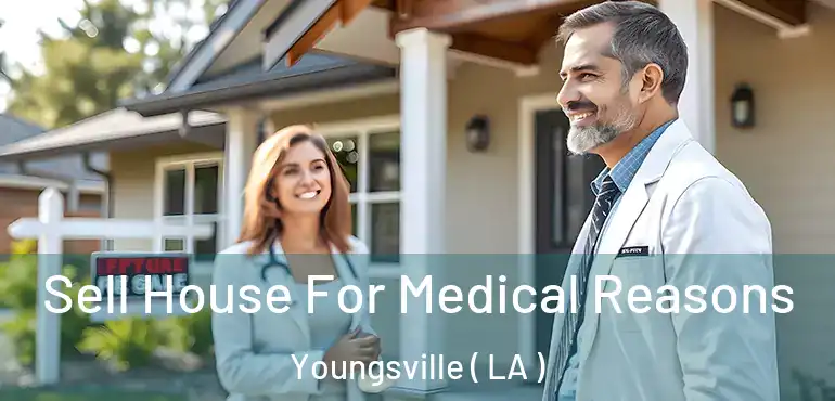  Sell House For Medical Reasons Youngsville ( LA )