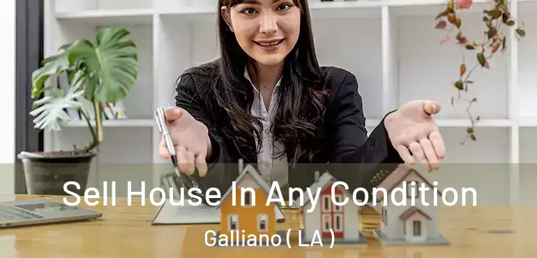  Sell House In Any Condition Galliano ( LA )