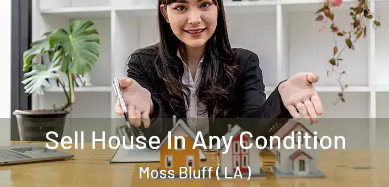  Sell House In Any Condition Moss Bluff ( LA )