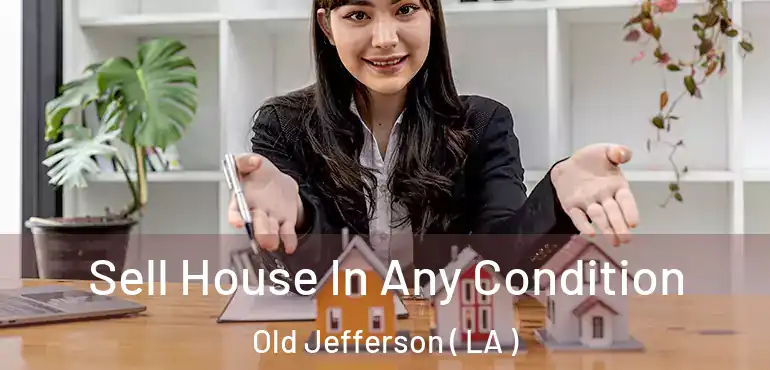  Sell House In Any Condition Old Jefferson ( LA )