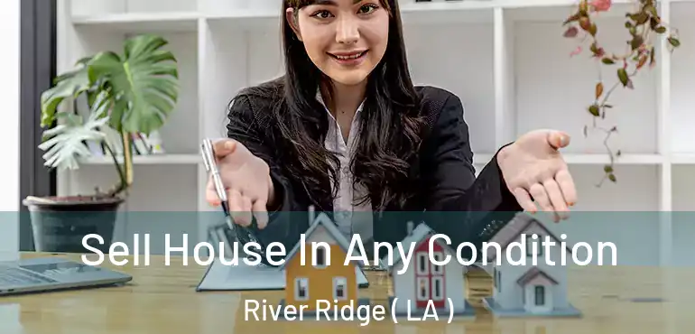  Sell House In Any Condition River Ridge ( LA )