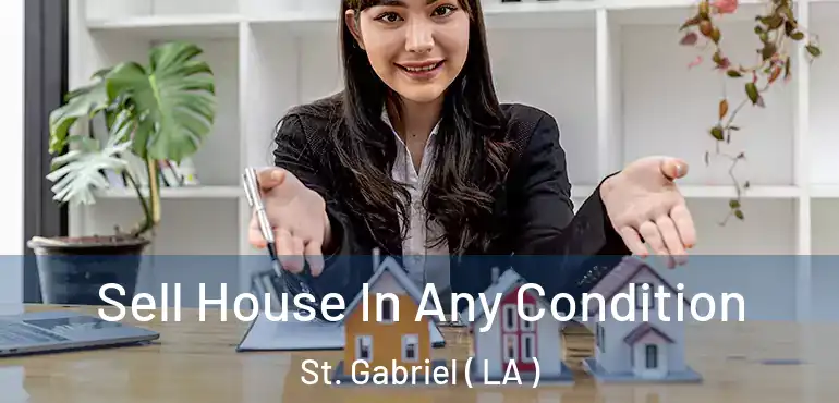  Sell House In Any Condition St. Gabriel ( LA )