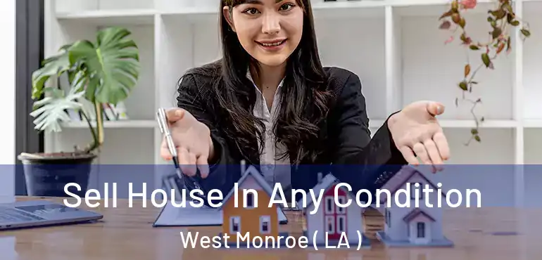  Sell House In Any Condition West Monroe ( LA )