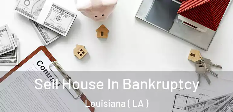  Sell House In Bankruptcy Louisiana ( LA )