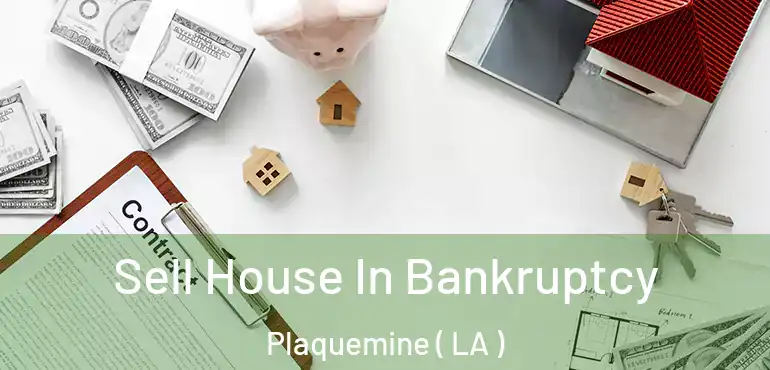 Sell House In Bankruptcy Plaquemine ( LA )
