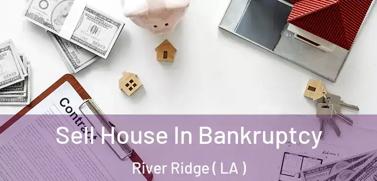  Sell House In Bankruptcy River Ridge ( LA )