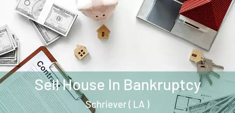  Sell House In Bankruptcy Schriever ( LA )