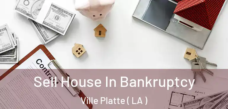  Sell House In Bankruptcy Ville Platte ( LA )