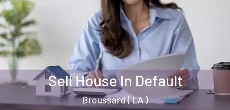  Sell House In Default Broussard ( LA )