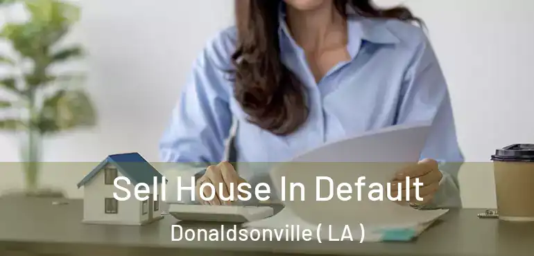  Sell House In Default Donaldsonville ( LA )