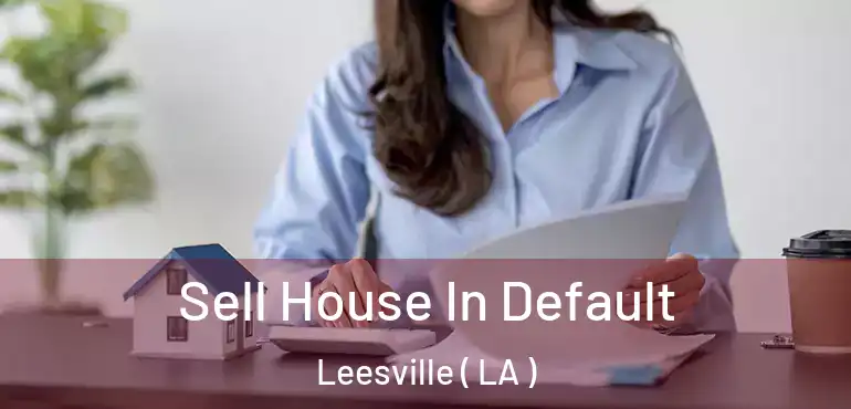  Sell House In Default Leesville ( LA )