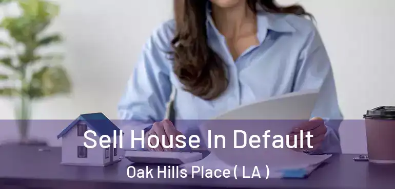  Sell House In Default Oak Hills Place ( LA )