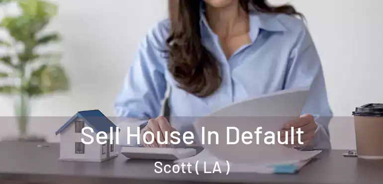  Sell House In Default Scott ( LA )