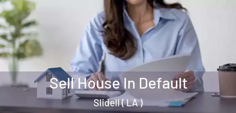  Sell House In Default Slidell ( LA )