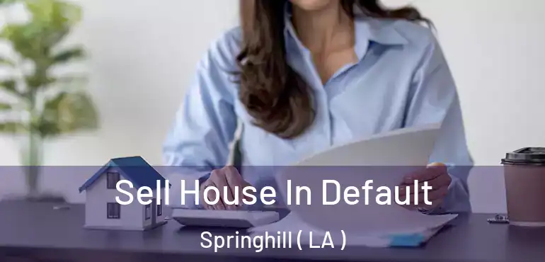  Sell House In Default Springhill ( LA )