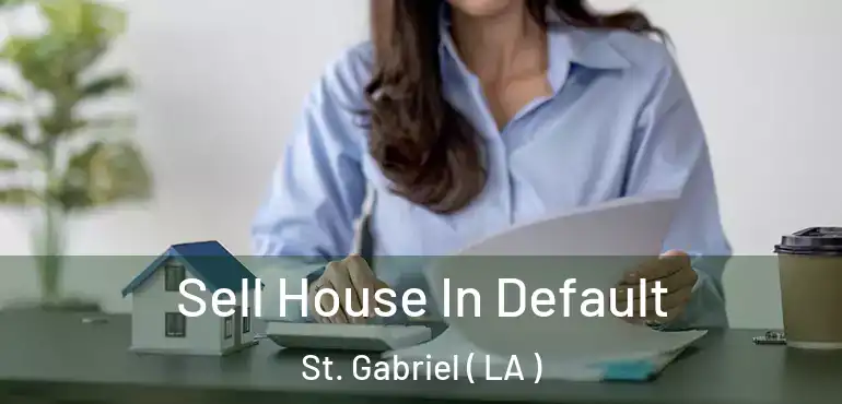  Sell House In Default St. Gabriel ( LA )