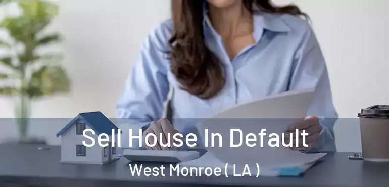  Sell House In Default West Monroe ( LA )