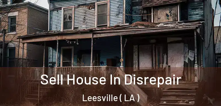  Sell House In Disrepair Leesville ( LA )