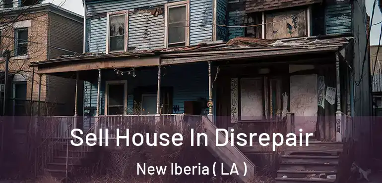  Sell House In Disrepair New Iberia ( LA )