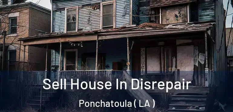  Sell House In Disrepair Ponchatoula ( LA )