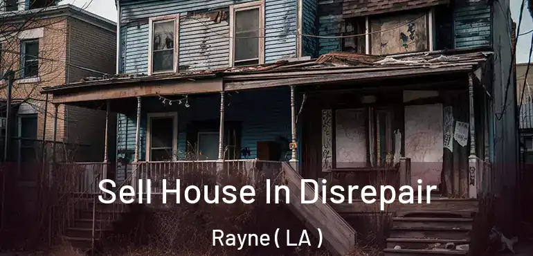 Sell House In Disrepair Rayne ( LA )