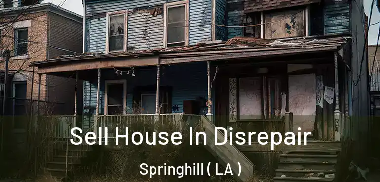  Sell House In Disrepair Springhill ( LA )