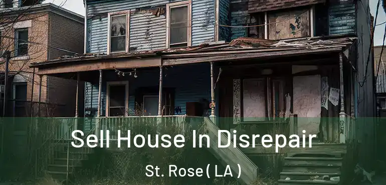  Sell House In Disrepair St. Rose ( LA )