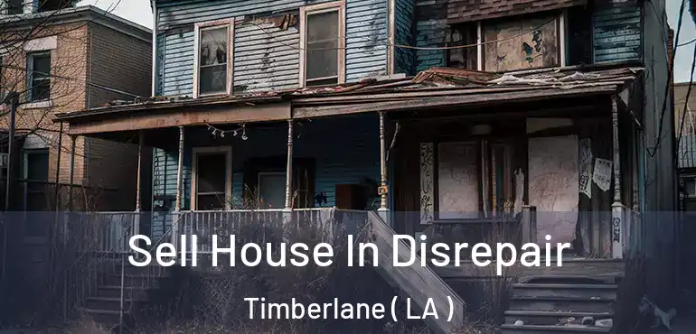  Sell House In Disrepair Timberlane ( LA )