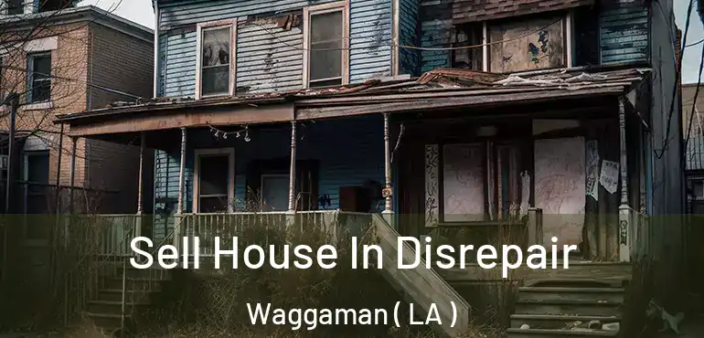  Sell House In Disrepair Waggaman ( LA )