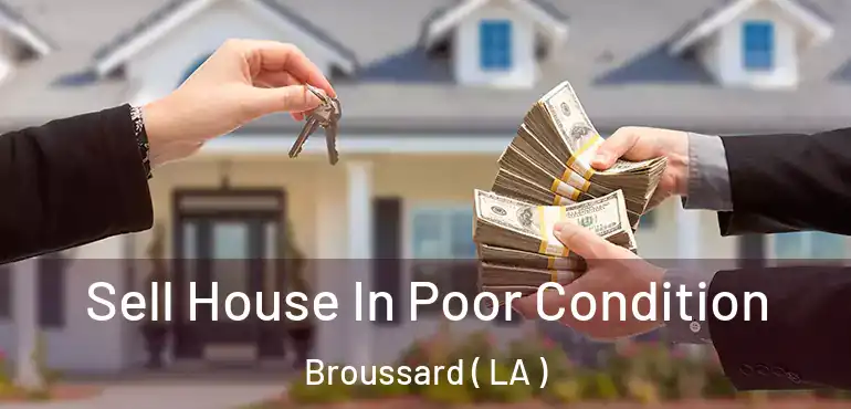  Sell House In Poor Condition Broussard ( LA )