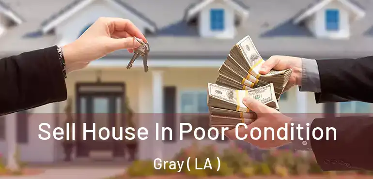  Sell House In Poor Condition Gray ( LA )