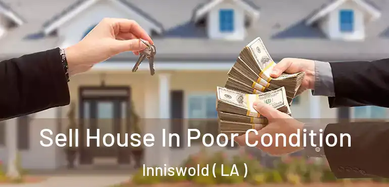  Sell House In Poor Condition Inniswold ( LA )