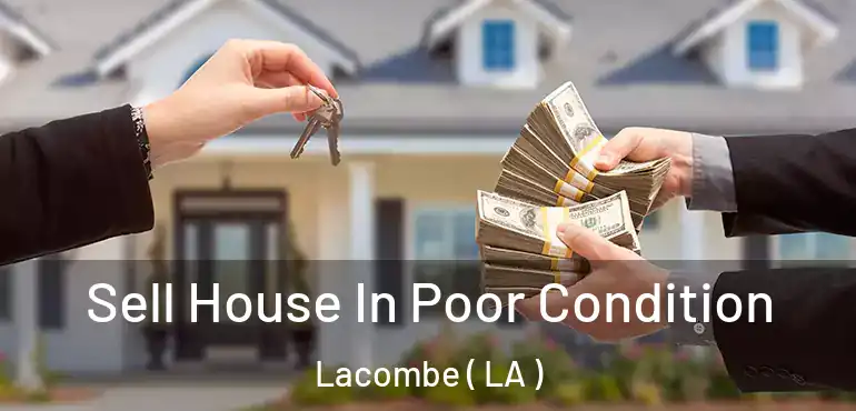  Sell House In Poor Condition Lacombe ( LA )
