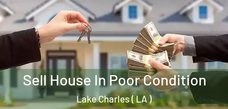  Sell House In Poor Condition Lake Charles ( LA )