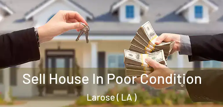  Sell House In Poor Condition Larose ( LA )