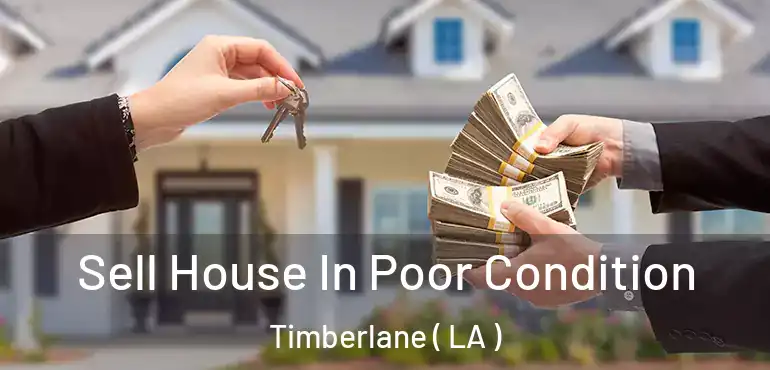  Sell House In Poor Condition Timberlane ( LA )