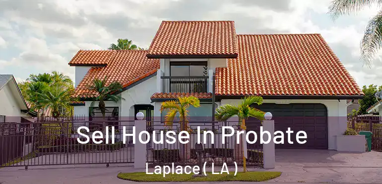  Sell House In Probate Laplace ( LA )
