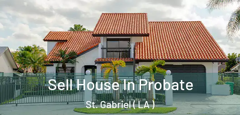  Sell House In Probate St. Gabriel ( LA )