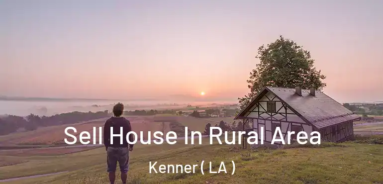  Sell House In Rural Area Kenner ( LA )
