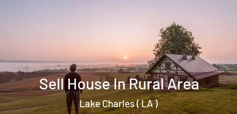  Sell House In Rural Area Lake Charles ( LA )