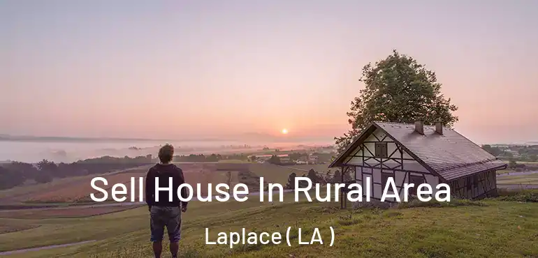  Sell House In Rural Area Laplace ( LA )