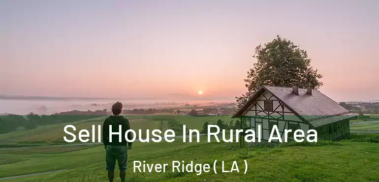  Sell House In Rural Area River Ridge ( LA )